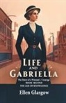 Ellen Glasgow - Life And Gabriella The Story Of A Woman's Courage Book Second The Age Of Knowledge