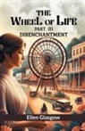 Ellen Glasgow - The Wheel Of Life Part III Disenchantment