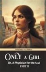 Wilhelmine Von Hillern - Only A Girl Or, A Physician For The Soul Part II