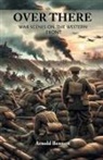 Arnold Bennett - Over There War Scenes on the Western Front