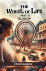 Ellen Glasgow - The Wheel Of Life Part II Illusion