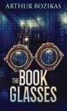 Arthur Bozikas - The Book Glasses