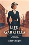 Ellen Glasgow - Life And Gabriella The Story Of A Woman's Courage Book First The Age Of Faith