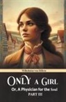 Wilhelmine Von Hillern - Only A Girl Or, A Physician For The Soul Part III