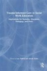 Lea Dylan Tufford, Arielle Dylan, Lea Tufford - Trauma-Informed Care in Social Work Education