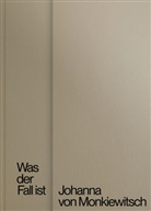Johanna von Monkiewitsch - Was der Fall ist