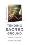 Pamela Haines - Quaker Quicks - Tending Sacred Ground