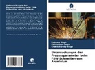 Chandan De Singh, Chandan Deep Singh, Kanwaljeet Singh, Rajdeep Singh - Untersuchungen der Prozessparameter beim FSW-Schweißen von Aluminium