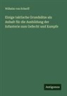 Wilhelm von Scherff - Einige taktische Grundsätze als Anhalt für die Ausbildung der Infanterie zum Gefecht und Kampfe