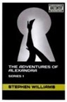 Stephen J Williams - THE ADVENTURES OF ALEXANDRA. SERIES 1