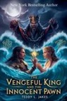 Teddy L. Jakes - The Vengeful King and The Innocent Pawn