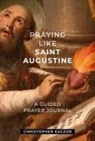 Christopher Kaczor - Praying Like Saint Augustine
