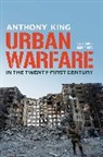 Anthony King - Urban Warfare in the Twenty-First Century