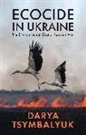 Darya Tsymbalyuk - Ecocide in Ukraine