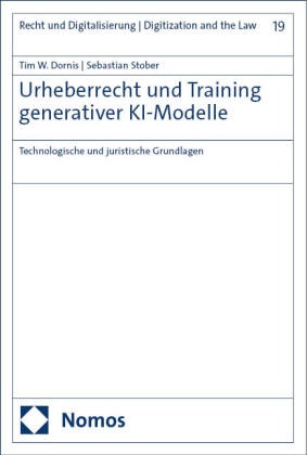 Tim W Dornis, Tim W. Dornis, Sebastian Stober - Urheberrecht und Training generativer KI-Modelle - Technologische und juristische Grundlagen
