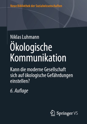 Niklas Luhmann - Ökologische Kommunikation - Kann die moderne Gesellschaft sich auf ökologische Gefährdungen einstellen?