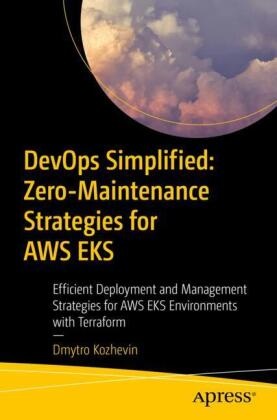 Dmytro Kozhevin - DevOps Simplified: Zero-Maintenance Strategies for AWS EKS Efficient Deployment and Management Strategies for AWS EKS Environments with Terraform
