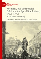 Andoni Artola, París, Álvaro París - Royalism, War and Popular Politics in the Age of Revolutions, 1780s-1870s
