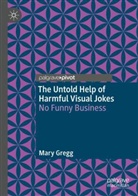 Mary Gregg - The Untold Help of Harmful Visual Jokes