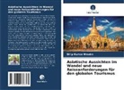 Dilip Kumar Bhadra - Asiatische Aussichten im Wandel und neue Reiseanforderungen für den globalen Tourismus