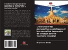 Dilip Kumar Bhadra - L'évolution des perspectives asiatiques et les nouvelles demandes de voyage pour le tourisme mondial