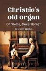 O. F. Walton - Christie's old organ Or "Home, Sweet Home"