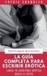Sophie Chandler - La guía completa para escribir erótica