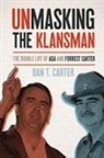 Dan T Carter - Unmasking the Klansman