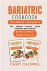 Casey Caldwell - BARIATRIC COOKBOOK (THE ULTIMATE MEGA GUIDE)