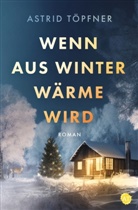 Astrid Töpfner - Wenn aus Winter Wärme wird