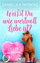 Danielle A Patricks, Danielle A. Patricks, Empire-Verlag - Weißt du wie wertvoll Liebe ist?