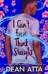 Dean Atta, Atta Dean - I Can't Even Think Straight