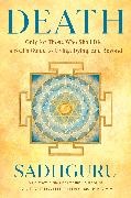 Sadhguru - Death Only for Those Who Shall Die a Yogi s Guide to Living, Dying, and