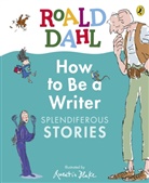 Roald Dahl, Quentin Blake - Roald Dahl How to Be a Writer: Splendiferous Stories