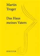 Martin Troger - Das Haus meines Vaters