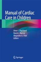 David J. Barron, Anne I. Dipchand, A. A. Floh, Alejandro A Floh, David Barron, David J. Barron... - Manual of Cardiac Care in Children