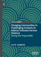 Lori K Sudderth, Lori K. Sudderth - Changing Communities in Challenging Contexts to Address Intimate Partner Violence
