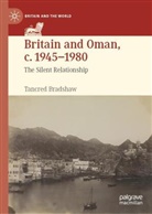 Tancred Bradshaw - Britain and Oman, c. 1945-1980