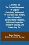 David Badham, Frederick Currey - A treatise on the esculent funguses of England containing an account of their classical history, uses, characters, development, structure, nutritious properties, modes of cooking and preserving, etc