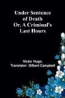 Victor Hugo - Under Sentence of Death; Or, a Criminal's Last Hours