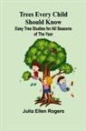 Julia Ellen Rogers - Trees Every Child Should Know