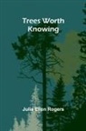 Julia Ellen Rogers - Trees Worth Knowing