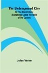 Jules Verne - The Underground City; Or, The Black Indies; (Sometimes Called The Child of the Cavern)
