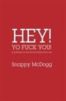 Snappy McDogg - Hey Yo Fuck You! Is a phrase no one should really ever use