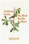 Little By Little, The Bird Builds Its Nest