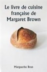 Marguerite Brun - Le livre de cuisine française de Margaret Brown