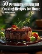 Kelly Johnson - 50 Premium Restaurant Cooking Recipes for Home