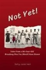 Sally-Jane Heit, Tamara Jones - Not Yet! Tales From A 90-Year Old Broadway Diva You Should Have Known