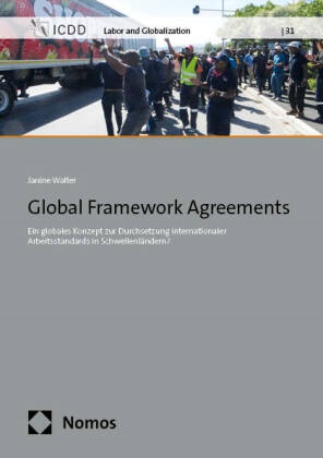 Janine Walter - Global Framework Agreements - Ein globales Konzept zur Durchsetzung internationaler Arbeitsstandards in Schwellenländern?