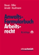 Christian Arnold, Chri Arnold (Prof. Dr., Jobst-Hubertus Bauer, Martin Diller, Martin Diller (Prof. Dr.), Muriel Kaufmann - Anwalts-Formularbuch Arbeitsrecht